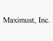 MAXIMUST, INC.