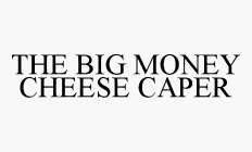 THE BIG MONEY CHEESE CAPER