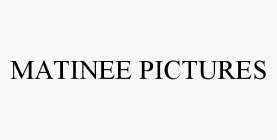 MATINEE PICTURES