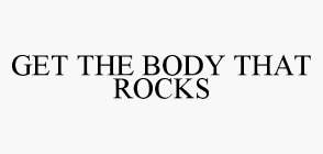 GET THE BODY THAT ROCKS