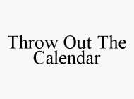 THROW OUT THE CALENDAR