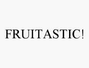 FRUITASTIC!