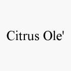 CITRUS OLE'