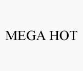 MEGA HOT