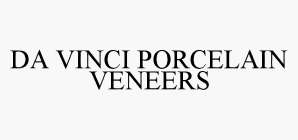 DA VINCI PORCELAIN VENEERS