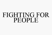 FIGHTING FOR PEOPLE