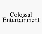 COLOSSAL ENTERTAINMENT