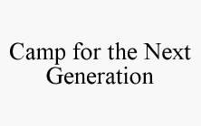 CAMP FOR THE NEXT GENERATION