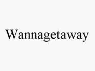 WANNAGETAWAY