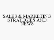 SALES & MARKETING STRATEGIES AND NEWS