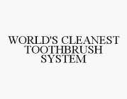 WORLD'S CLEANEST TOOTHBRUSH SYSTEM