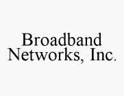 BROADBAND NETWORKS, INC.