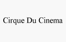 CIRQUE DU CINEMA