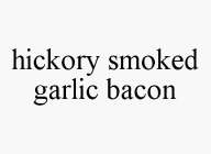 HICKORY SMOKED GARLIC BACON