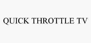 QUICK THROTTLE TV