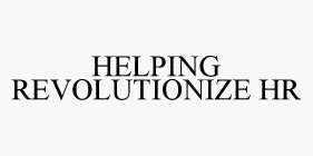 HELPING REVOLUTIONIZE HR