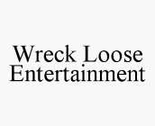 WRECK LOOSE ENTERTAINMENT