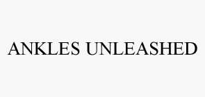 ANKLES UNLEASHED