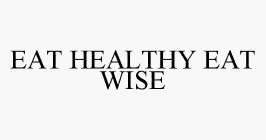 EAT HEALTHY EAT WISE