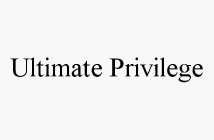 ULTIMATE PRIVILEGE