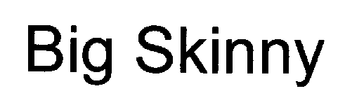 BIG SKINNY