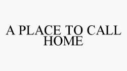 A PLACE TO CALL HOME