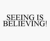 SEEING IS BELIEVING!