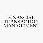 FINANCIAL TRANSACTION MANAGEMENT