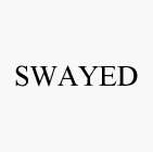 SWAYED