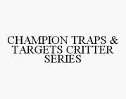 CHAMPION TRAPS & TARGETS CRITTER SERIES