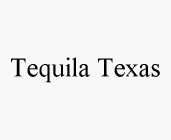 TEQUILA TEXAS