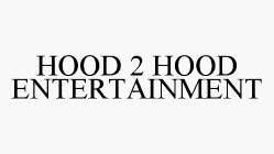 HOOD 2 HOOD ENTERTAINMENT