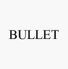 BULLET