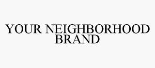 YOUR NEIGHBORHOOD BRAND