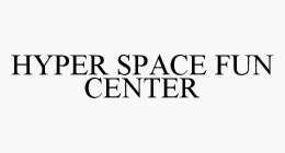 HYPER SPACE FUN CENTER