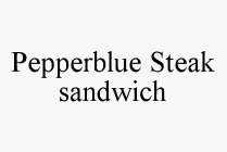 PEPPERBLUE STEAK SANDWICH