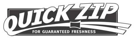 QUICK ZIP FOR GUARANTEED FRESHNESS