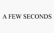 A FEW SECONDS