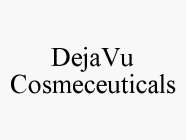 DEJAVU COSMECEUTICALS