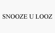 SNOOZE U LOOZ