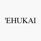 'EHUKAI