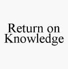 RETURN ON KNOWLEDGE