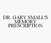 DR. GARY SMALL'S MEMORY PRESCRIPTION