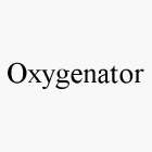 OXYGENATOR