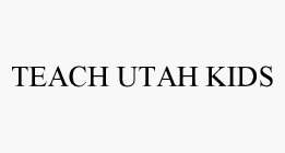 TEACH UTAH KIDS