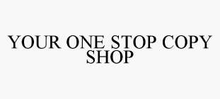 YOUR ONE STOP COPY SHOP