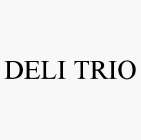 DELI TRIO