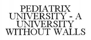 PEDIATRIX UNIVERSITY - A UNIVERSITY WITHOUT WALLS