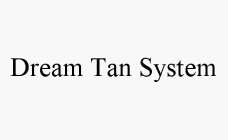 DREAM TAN SYSTEM