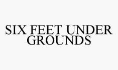 SIX FEET UNDER GROUNDS